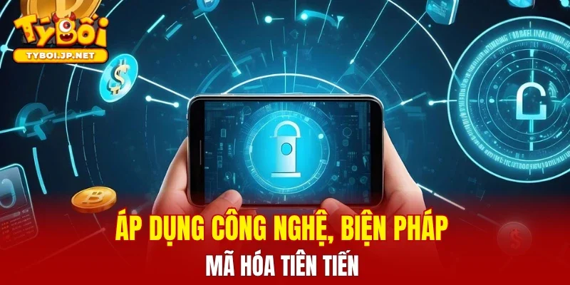 Áp dụng công nghệ, biện pháp mã hóa tiên tiến
