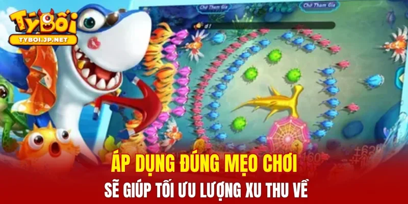 Áp dụng đúng mẹo chơi sẽ giúp tối ưu lượng xu thu về