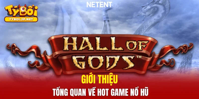 Giới thiệu tổng quan về hot game nổ hũ Hall Of Gods