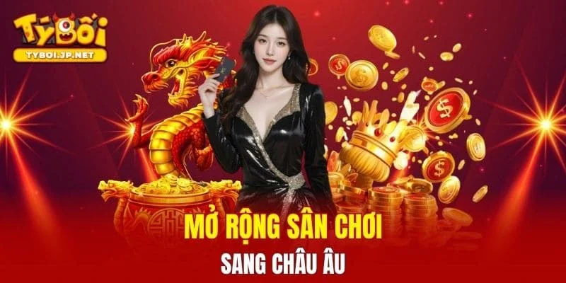 Mở rộng sân chơi sang Châu Âu