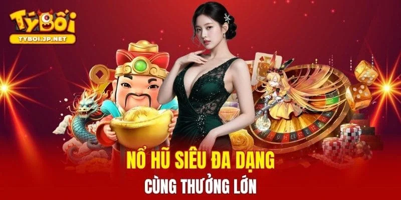 Nổ hũ siêu đa dạng cùng thưởng lớn